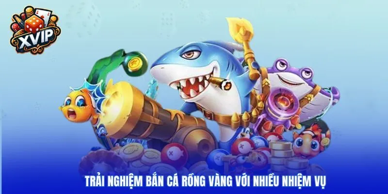 Trải nghiệm bắn cá Rồng Vàng với nhiều nhiệm vụ