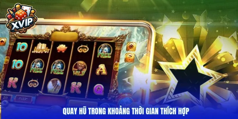 Quay hũ trong khoảng thời gian thích hợp