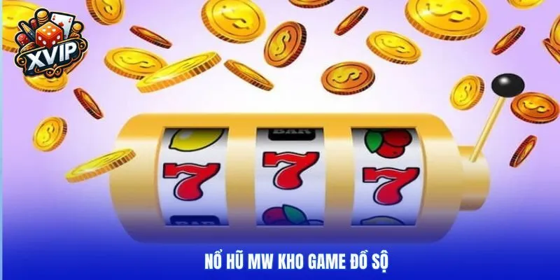 Nổ hũ MW kho game đồ sộ