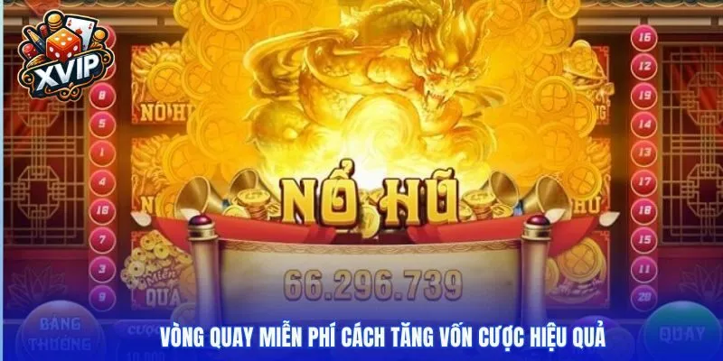 Vòng quay miễn phí cách tăng vốn cược hiệu quả