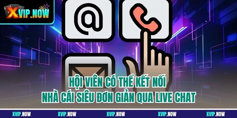 Hội viên có thể kết nối nhà cái siêu đơn giản qua live chat