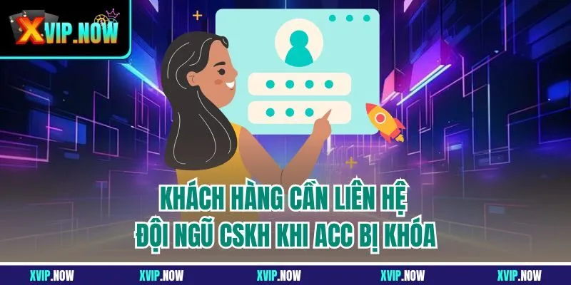 Khách hàng cần liên hệ đội ngũ CSKH khi acc bị khóa