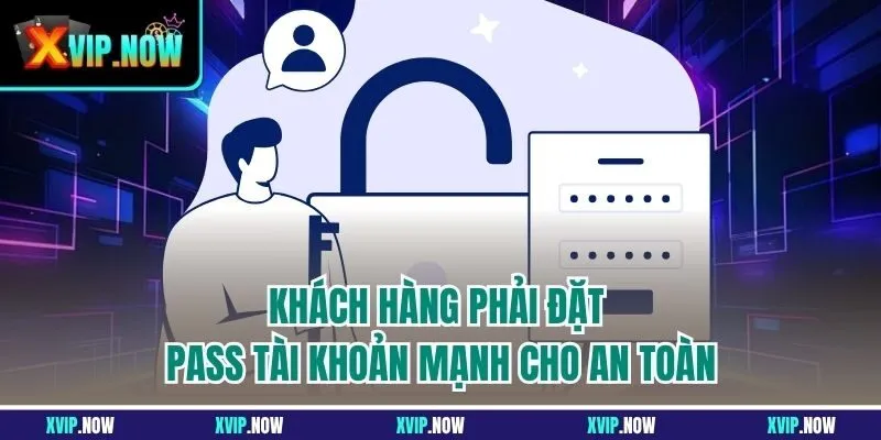 Khách hàng phải đặt pass tài khoản mạnh cho an toàn
