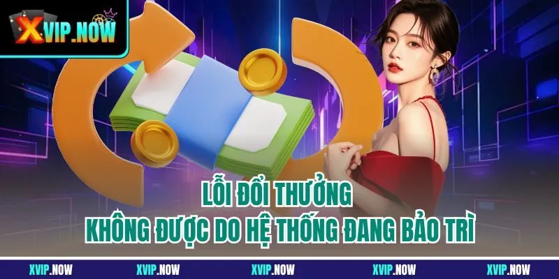 Lỗi đổi thưởng không được do hệ thống đang bảo trì