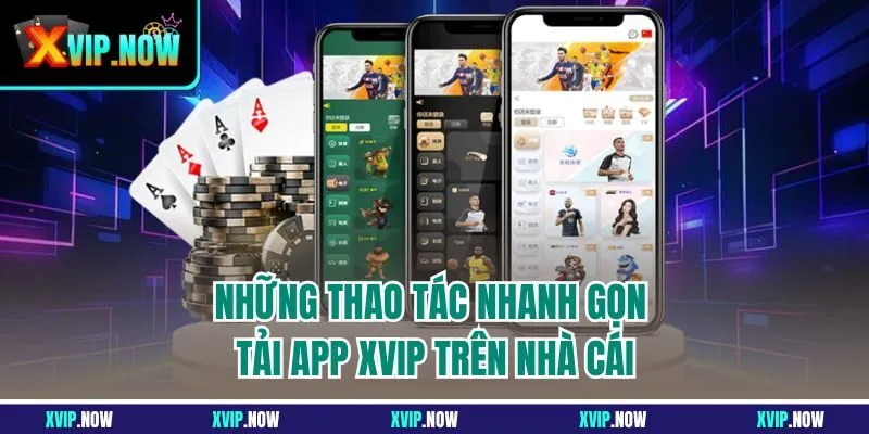 Những thao tác nhanh gọn tải app XVIP trên nhà cái