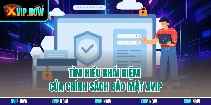 Tìm hiểu khái niệm của chính sách bảo mật XVIP